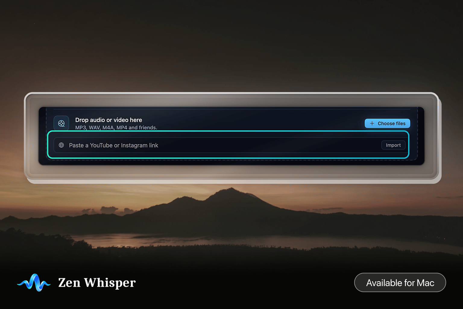 The import card lifted out of the Zen Whisper Media pane: a drop target reading "Drop audio or video here, MP3, WAV, M4A, MP4 and friends" with a Choose files button, and under it a field for pasting a YouTube or Instagram link.